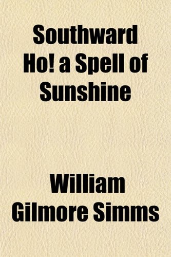 Southward Ho! a Spell of Sunshine (9781152479821) by Simms, William Gilmore