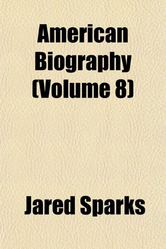 American Biography (Volume 8) (9781152479913) by Sparks, Jared