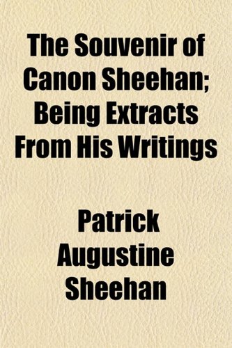 The Souvenir of Canon Sheehan; Being Extracts From His Writings (9781152480407) by Sheehan, Patrick Augustine