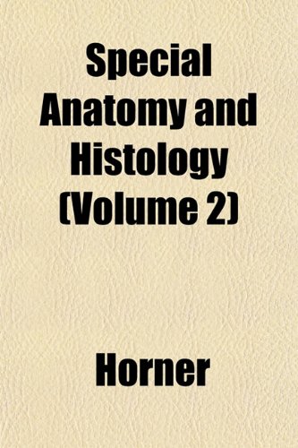 Special Anatomy and Histology (Volume 2) (9781152480858) by Horner