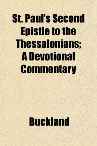 St. Paul's Second Epistle to the Thessalonians; A Devotional Commentary (9781152481558) by Buckland