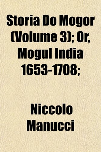 Storia Do Mogor (Volume 3); Or, Mogul India 1653-1708; (9781152481602) by Manucci, Niccolo