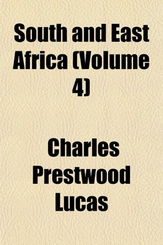 South and East Africa (Volume 4) (9781152482128) by Lucas, Charles Prestwood