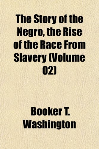 9781152483644: The Story of the Negro, the Rise of the Race From Slavery (Volume 02)