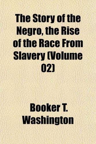 9781152483644: The Story of the Negro, the Rise of the Race from Slavery (Volume 02)