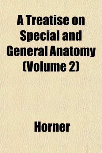 A Treatise on Special and General Anatomy (Volume 2) (9781152484047) by Horner