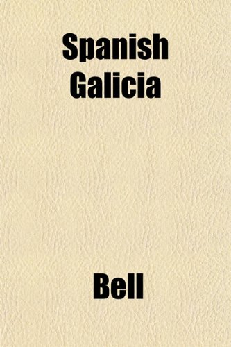 Spanish Galicia (9781152486300) by Bell