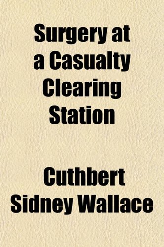 Surgery at a Casualty Clearing Station (9781152488953) by Wallace, Cuthbert Sidney