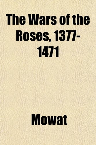 The Wars of the Roses, 1377-1471 (9781152489226) by Mowat