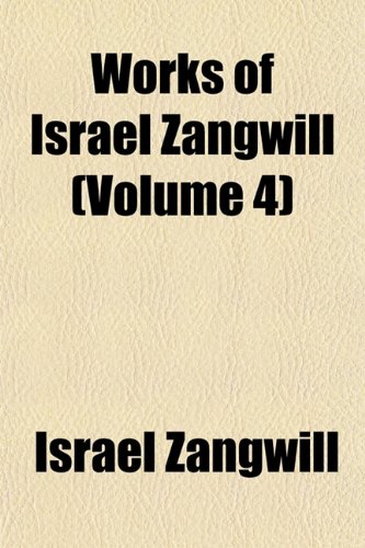 Works of Israel Zangwill (Volume 4) (9781152490109) by Zangwill, Israel