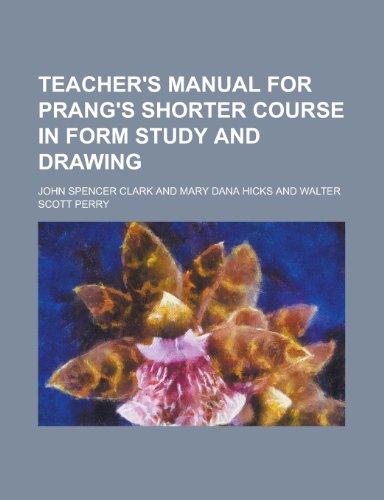 Teacher's Manual for Prang's Shorter Course in Form Study and Drawing (9781152490413) by Clark