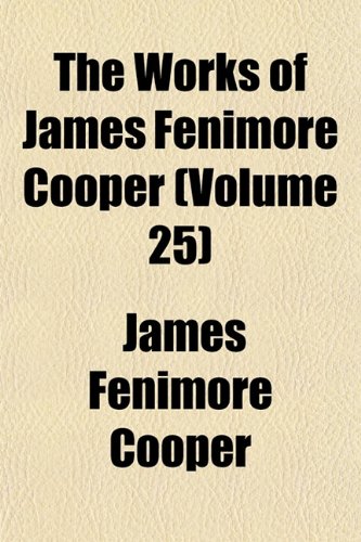 The Works of James Fenimore Cooper (Volume 25) (9781152492981) by Cooper, James Fenimore