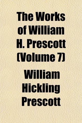 9781152498273: The Works of William H. Prescott (Volume 7)