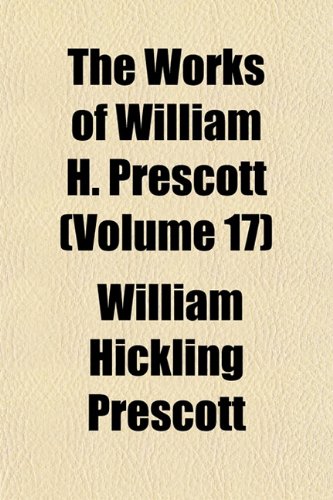 The Works of William H. Prescott (Volume 17) (9781152499898) by Prescott, William Hickling