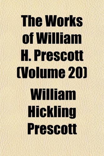 The Works of William H. Prescott (Volume 20) (9781152500976) by Prescott, William Hickling