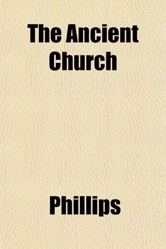 The Ancient Church (9781152501454) by Phillips