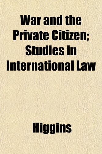War and the Private Citizen; Studies in International Law (9781152503779) by Higgins