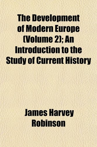 The Development of Modern Europe (Volume 2); An Introduction to the Study of Current History (9781152505902) by Robinson, James Harvey