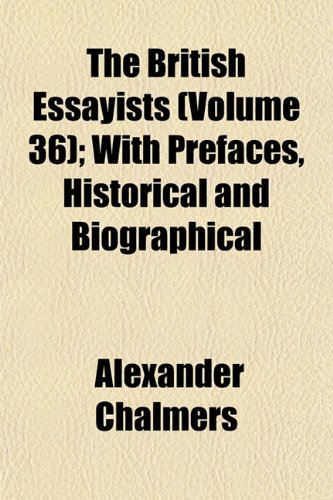 The British Essayists (Volume 36); With Prefaces, Historical and Biographical (9781152506480) by Chalmers, Alexander