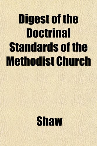 Digest of the Doctrinal Standards of the Methodist Church (9781152507029) by Shaw