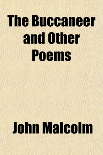 The Buccaneer and Other Poems (9781152510449) by Malcolm, John