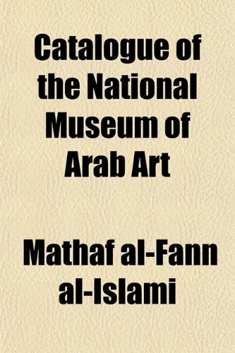 9781152511026: Catalogue of the National Museum of Arab Art