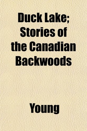 Duck Lake; Stories of the Canadian Backwoods (9781152512214) by Young