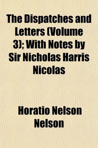 9781152512849: The Dispatches and Letters (Volume 3); With Notes by Sir Nicholas Harris Nicolas