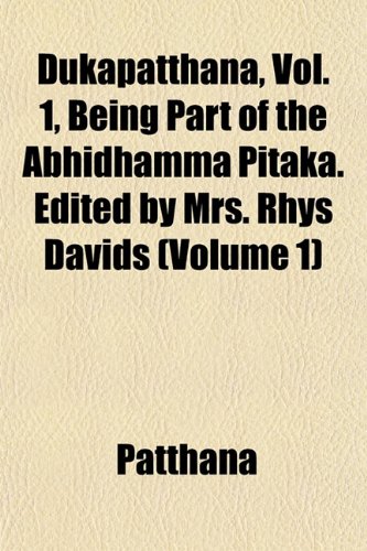 Beispielbild fr Dukapatthana, Vol. 1, Being Part of the Abhidhamma Pitaka. Edited by Mrs. Rhys Davids (Volume 1) zum Verkauf von Ammareal