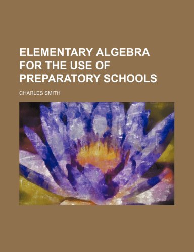 Elementary algebra for the use of preparatory schools (9781152515284) by Smith, Charles