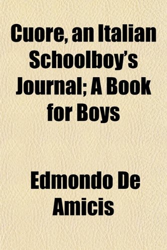 Cuore, an Italian Schoolboy's Journal; A Book for Boys (9781152515345) by De Amicis, Edmondo