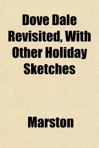 Dove Dale Revisited, With Other Holiday Sketches (9781152516397) by Marston