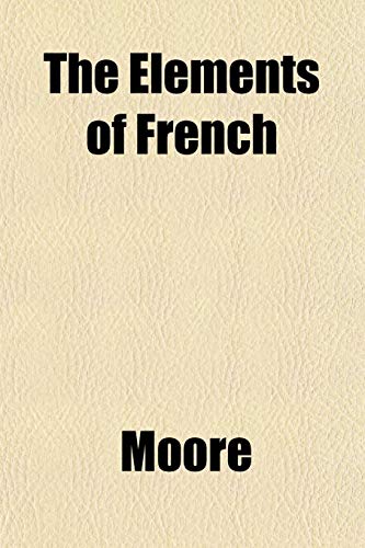 The Elements of French (9781152517097) by Moore, Patrick