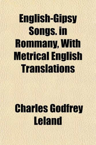 English-Gipsy Songs. in Rommany, With Metrical English Translations (9781152519855) by Leland, Charles Godfrey