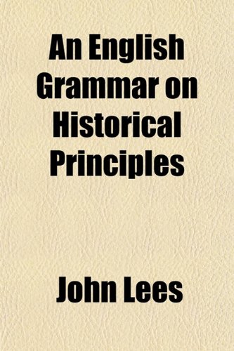 An English Grammar on Historical Principles (9781152522107) by Lees, John