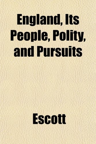 England, Its People, Polity, and Pursuits (9781152522251) by Escott