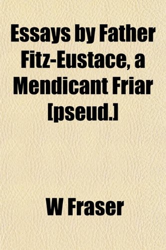 9781152523586: Essays by Father Fitz-Eustace, a Mendicant Friar [pseud.]