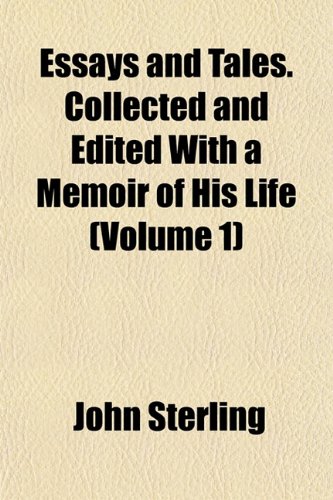 Essays and Tales. Collected and Edited With a Memoir of His Life (Volume 1) (9781152524958) by Sterling, John
