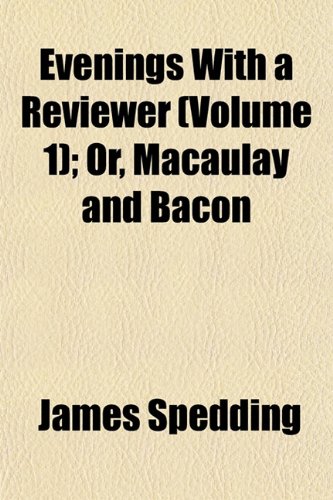 Evenings With a Reviewer (Volume 1); Or, Macaulay and Bacon (9781152525719) by Spedding, James
