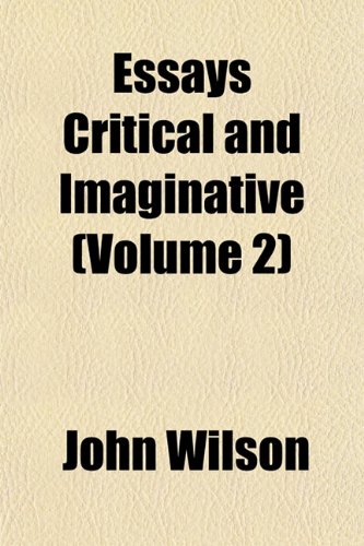 Essays Critical and Imaginative (Volume 2) (9781152526068) by Wilson, John