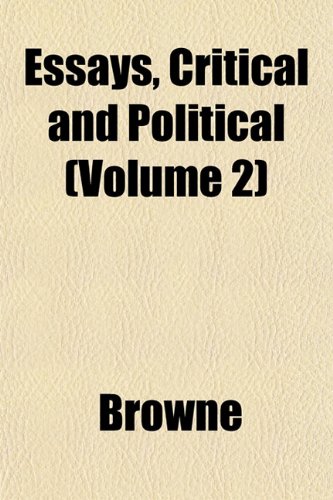 Essays, Critical and Political (Volume 2) (9781152526556) by Browne