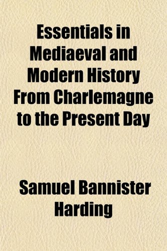 Essentials in Mediaeval and Modern History From Charlemagne to the Present Day (9781152528710) by Harding, Samuel Bannister