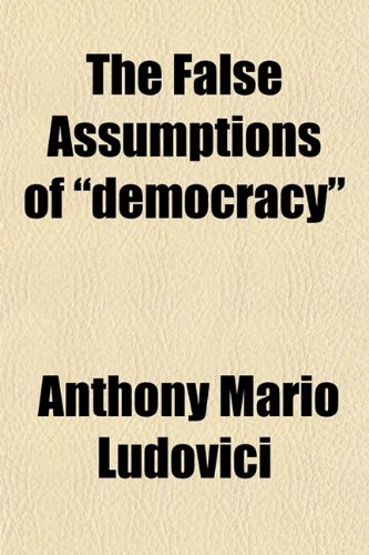 Beispielbild fr The False Assumptions of "democracy" zum Verkauf von WorldofBooks