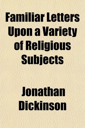 Familiar Letters Upon a Variety of Religious Subjects (9781152533684) by Dickinson, Jonathan