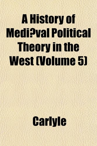 A History of MediÃ¦val Political Theory in the West (Volume 5) (9781152534438) by Carlyle