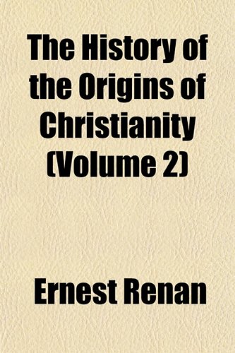 The History of the Origins of Christianity (Volume 2) (9781152537606) by Renan, Ernest