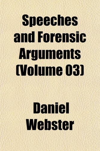 Speeches and Forensic Arguments (Volume 03) (9781152537774) by Webster, Daniel