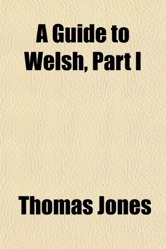 A Guide to Welsh, Part I (9781152537866) by Jones, Thomas