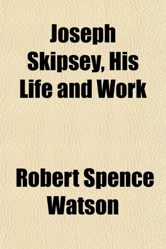 Joseph Skipsey, His Life and Work (9781152540798) by Watson, Robert Spence