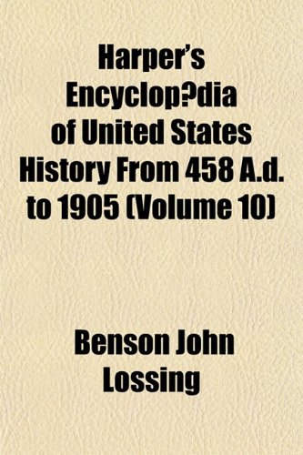 Harper's EncyclopÃ¦dia of United States History From 458 A.d. to 1905 (Volume 10) (9781152543744) by Lossing, Benson John